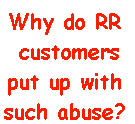 Why do RR customers put up with such abuse?