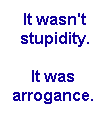 It wasn't stupidity...